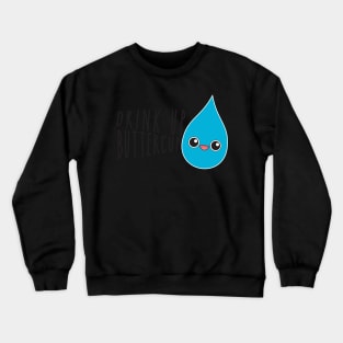 Drink Up Buttercup! Crewneck Sweatshirt